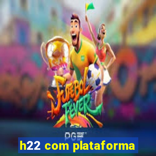 h22 com plataforma